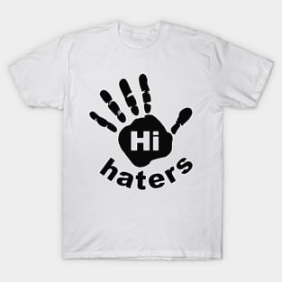 Hi Haters T-Shirt